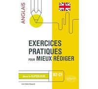 Exercices pratiques pour mieux rédiger en anglais dans le supérieur. B2-C1