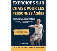 Exercices Sur Chaise Pour Les Personnes Âgées: Des exercices simples, sûrs et efficaces pour améliorer la force, l'équilibre et la flexibilité.
