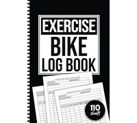 Exercise Bike Log Book: Fitness Bicycle Logbook For Men, Women, Stationary Bike Tracking Record To Monitor Your Progress