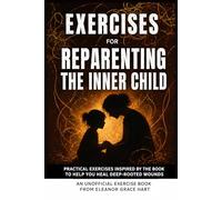 Exercise Book for Reparenting the Inner Child: Exercises for Reflection and Processing the Lessons