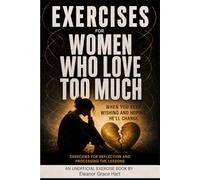 Exercise Book for Women Who Love Too Much: Exercises for Reflection and Processing the Lessons