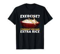 Exercise I Thought You Said Extra Rice Cibo Asiatico Maglietta
