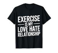 Exercise Is My Love Hate Relationship Workout Fitness - Maglietta
