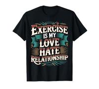 Exercise Is My Love Hate Relationship Workout Fitness - Maglietta