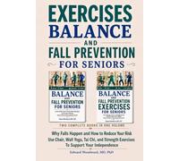 Exercises, Balance, and Fall Prevention for Seniors: Why Falls Happen and How to Reduce Your Risk and Use Chair, Wall Yoga, Tai Chi, and Strength Exercises To Support Your Independence