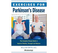 Exercises for Parkinson's Disease: The Complete Fitness Guide to Improve Mobility, Strength and Balance: 18