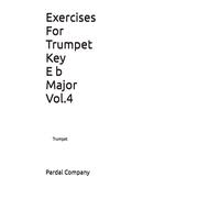 Exercises For Trumpet Key E b Major Vol.4: Trumpet: 1-Company Ltd, The Pardal Mu