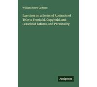 Exercises on a Series of Abstracts of Title to Freehold. Copyhold, and Leasehold Estates, and Personality