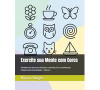 Exercite sua Mente com Cores: Atividades de colorir para fortalecer memória, foco e coordenação - ideal para idosos e pessoas com Parkinson ou Alzheimer.