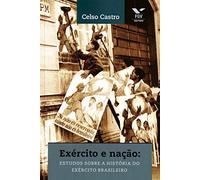 Exército e Nação. Estudos Sobre a História do Exército Brasileiro (Em Portuguese do Brasil)