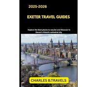 EXETER TRAVEL GUIDES: Explore the Best Places to See, Eat, and Discover in Devon’s Historic Cathedral City