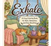 Exhale: A Cozy Coloring Book for Rest, Relaxation, and Deep Breathing