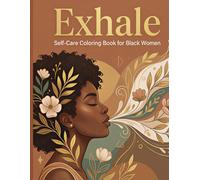 Exhale - Self-Care Coloring Book for Black Women: 50 Soothing Illustrations Celebrating Rest, Healing, and Self-Love for Relaxation and Stress Relief