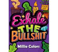 Exhale The Bullshit: A Funny Adult Coloring Book for Stress Relief, Sarcastic Quotes & Sassy Cats