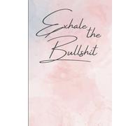 Exhale the Bullshit Notebook: Funny notebook gift for friends and family