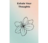 Exhale Your Thoughts: Declutter Your Mind with Every Page