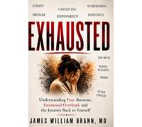 EXHAUSTED: Breaking Free from Anxiety, Burnout, Emotional Overload, and the Pressure to Hold Everything Together