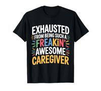 Exhausted from Being An Awesome Caregiver - Maglietta
