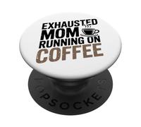 Exhausted Mom Running On Coffee Funny Mom Life Design Tees PopSockets PopGrip Adesivo