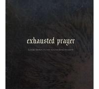 Exhausted Prayer - Looks Down in The Gathering Shadow