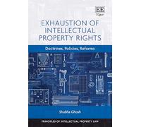 Exhaustion of Intellectual Property Rights: Doctrines, Policies, Reforms
