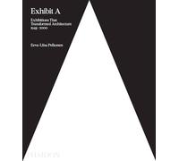 Exhibit A: exhibitions that transformed architecture, 1948-2000. Ediz. a c...