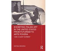 Exhibiting Italian Art in the United States from Futurism to Arte Povera: 'Like a Giant Screen'