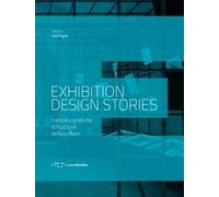 Exhibition design stories. Metodi e pratiche di fruizione della cultura