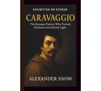Exhibition on Screen: Caravaggio: The Baroque Painter Who Turned Darkness into Divine Light