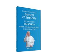 EXHORTACIÓN APOSTÓLICA GAUDETE ET EXSULTATES: del Santo Padre Francisco sobre el llamado a la santidad en el mundo actual