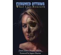 Exhumed Ottawa: What Lies Beneath