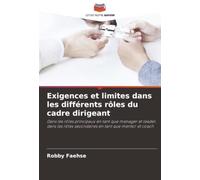 Exigences et limites dans les différents rôles du cadre dirigeant: Dans les rôles principaux en tant que manager et leader, dans les rôles secondaires en tant que mentor et coach