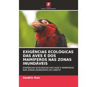 EXIGÊNCIAS ECOLÓGICAS DAS AVES E DOS MAMÍFEROS NAS ZONAS INUNDÁVEIS: EXIGÊNCIAS ECOLÓGICAS DAS AVES E MAMÍFEROS NAS ZONAS INUNDÁVEIS DO LORETO
