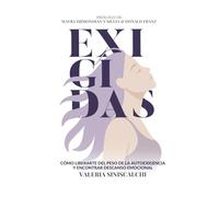 Exigidas: Cómo liberarte del peso de la autoexigencia y encontrar descanso emocional