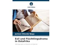 Exil und Flüchtlingsdrama in Ostafrika: Überlegungen zu Ruanda und Uganda