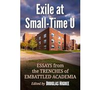 Exile at Small-Time U: Essays from the Trenches of Embattled Academia