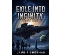 Exile Into Infinity: A First Contact Space Opera of Survival, Alien Civilizations, and Humanity’s Last Hope