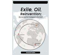 Exile, Oil, Reinvention My Journey from Budapest to the World