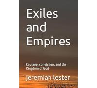 Exiles and Empires: Courage, conviction, and the Kingdom of God