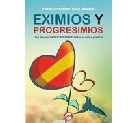 EXIMIOS Y PROGRESIMIOS: Una mirada crítica y creativa a la casta política