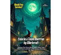 Exist in a Town Overrun by Witchcraft: Discover Fun Facts About Salem Witch Trials Witch Hunts and Life in 17th Century America for Kids