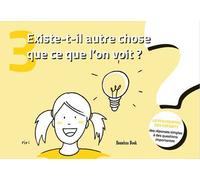 Existe-t-il autre chose que ce que l’on voit? La philosophie des enfants. Des réponses simples à des questions importantes. Vol. 3