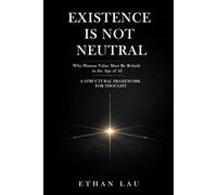 EXISTENCE IS NOT NEUTRAL: Why Human Value Must Be Rebuilt in the Age of AI
