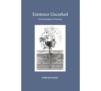 Existence Uncorked: From Perception to Presence
