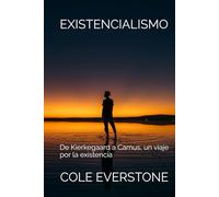EXISTENCIALISMO: De Kierkegaard a Camus, un viaje por la existencia