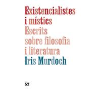 Existencialistes i místics. Escrits sobre filosofia i literatura