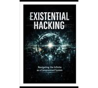 EXISTENTIAL HACKING: Navigating the Infinite as a Compromised System