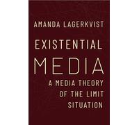Existential Media: A Media Theory of the Limit Situation