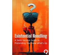 Existential Noodling: A Semi-Serious Guide to Pretending You Know What's Up