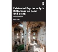 Existential-Psychoanalytic Reflections on Belief and Being: Faith Amidst Ruins